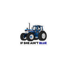 The Tractor Mugs Store 3″×3″ If She Ain't Blue | Bubble-free stickers Quality Farmers Merch