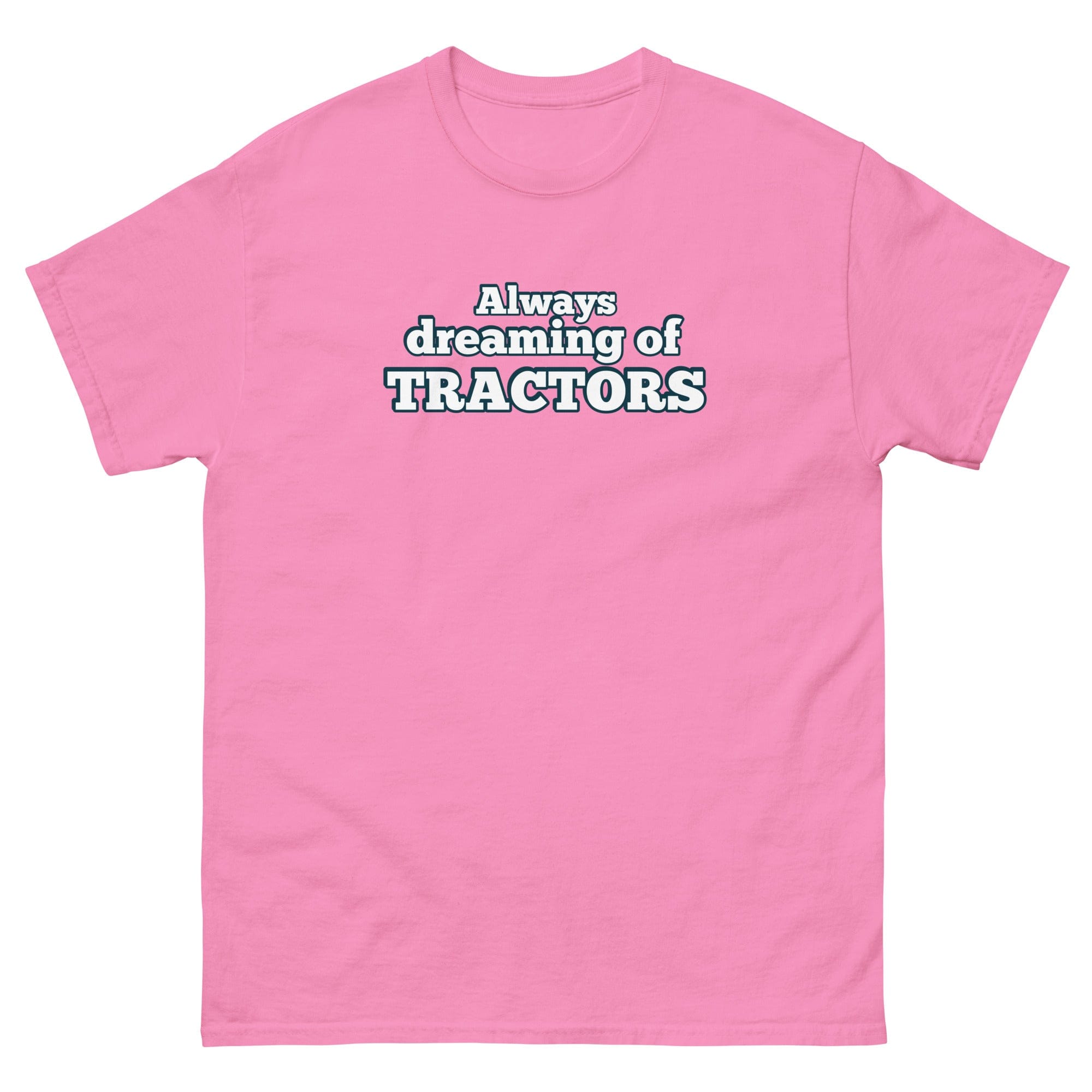 The Tractor Mugs Store Azalea / S Always dreaming of tractors | Unisex classic tee Quality Farmers Merch