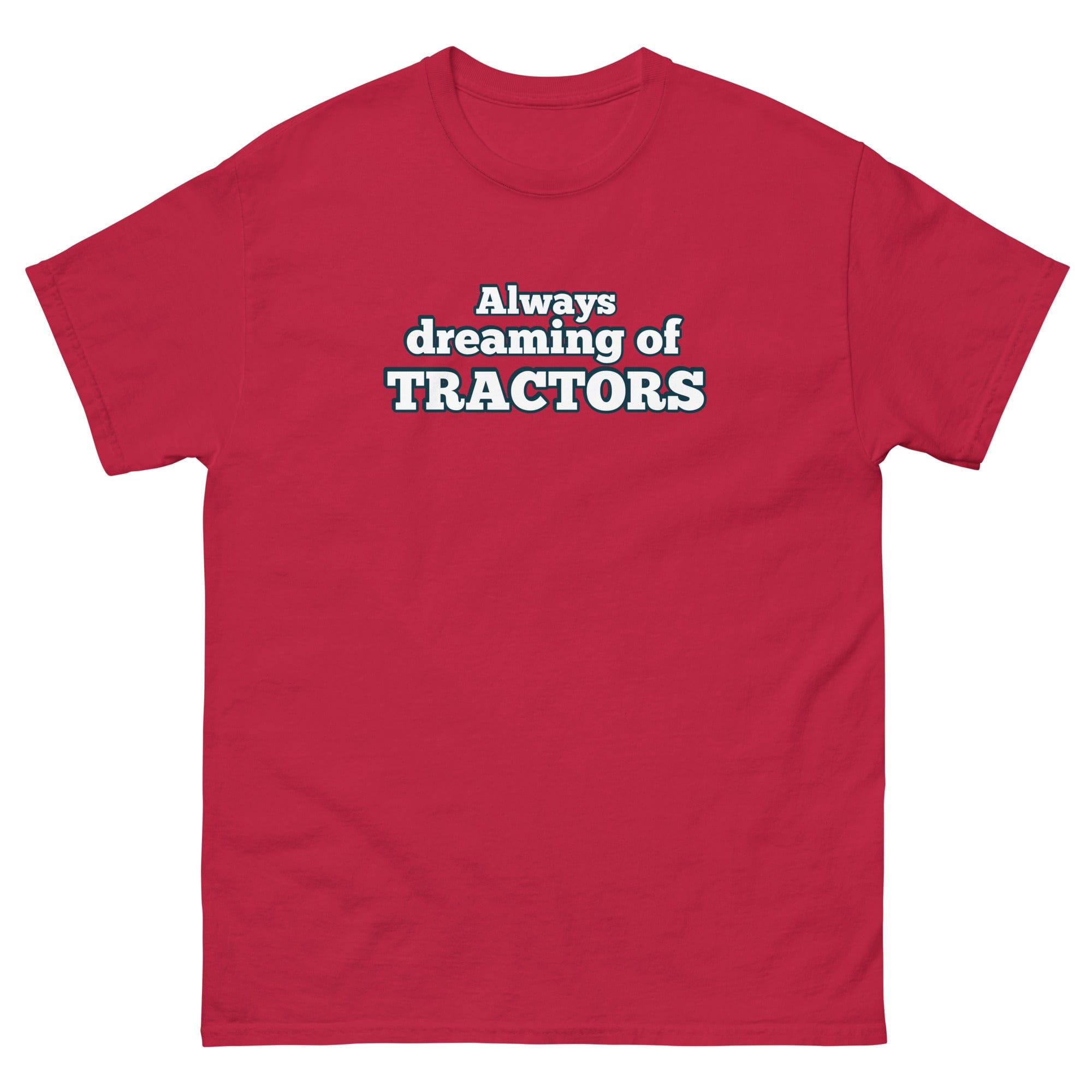 The Tractor Mugs Store Cardinal / S Always dreaming of tractors | Unisex classic tee Quality Farmers Merch