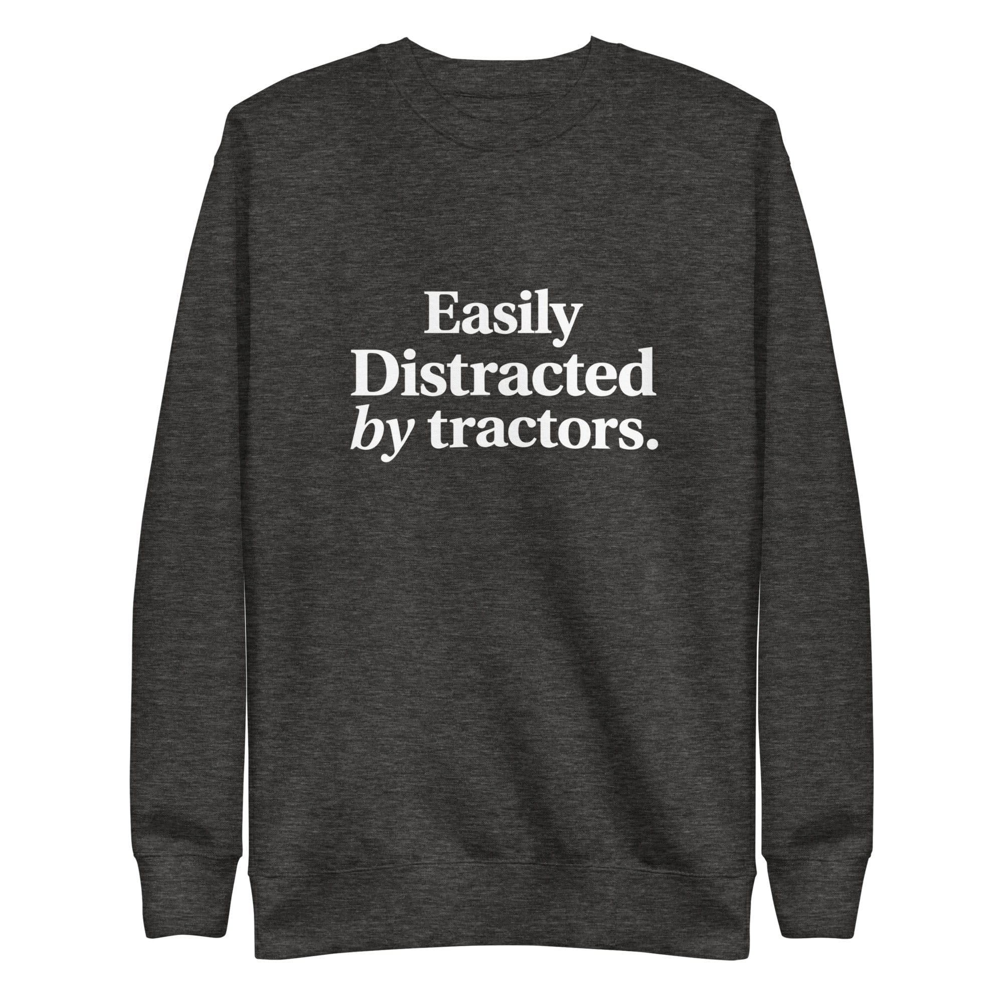 The Tractor Mugs Store Charcoal Heather / S Easily Distracted by Tractors | Unisex Premium Sweatshirt Quality Farmers Merch