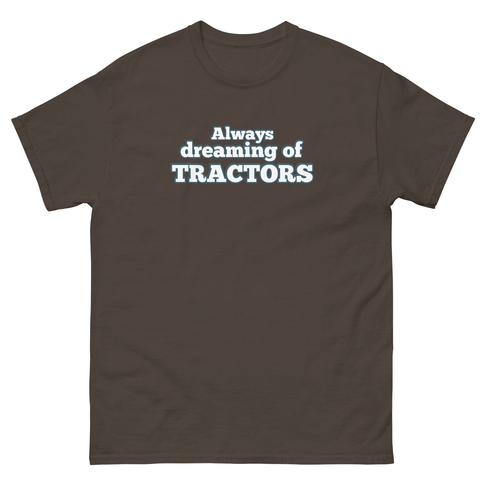 The Tractor Mugs Store Dark Chocolate / S Always dreaming of tractors | Unisex classic tee Quality Farmers Merch