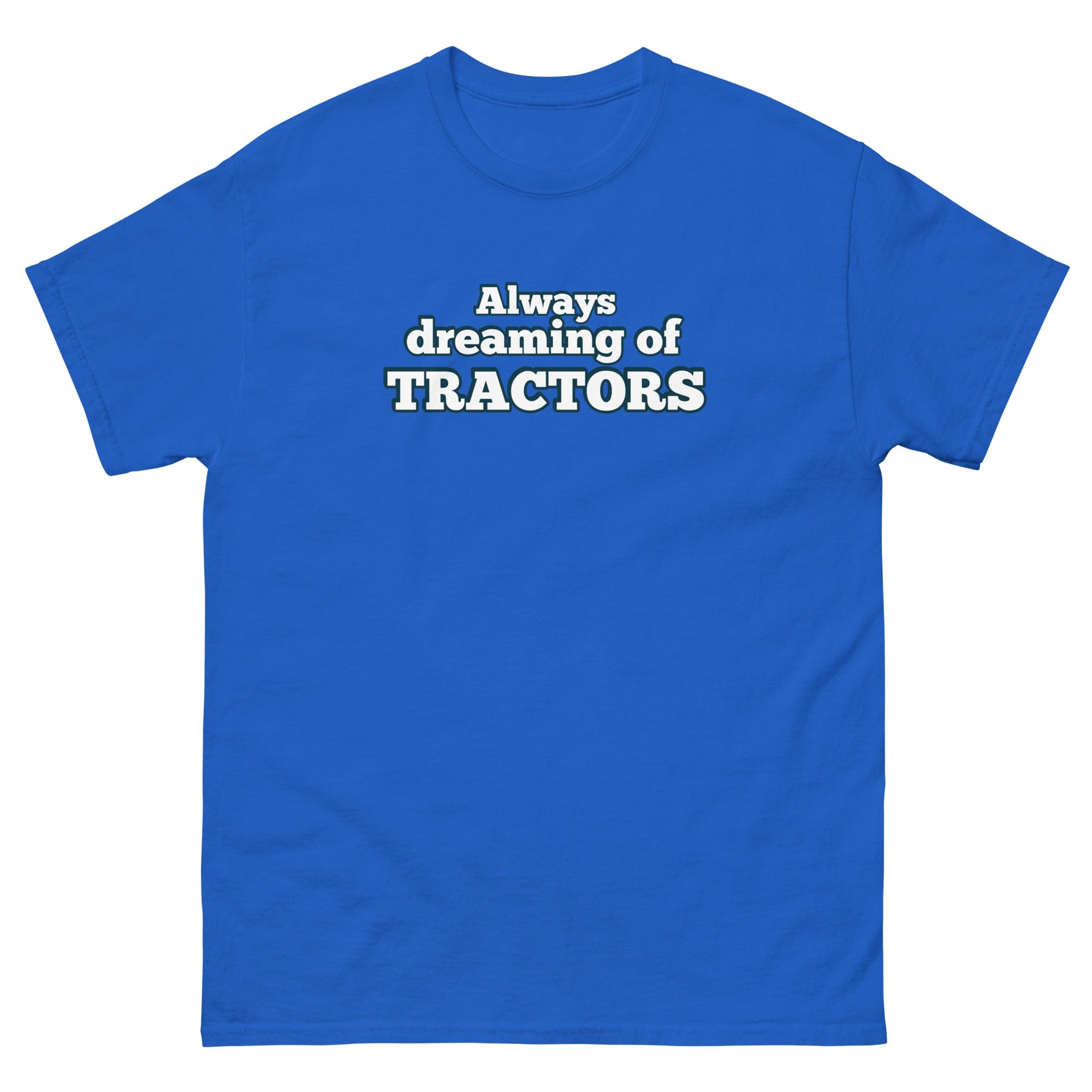 The Tractor Mugs Store Royal / S Always dreaming of tractors | Unisex classic tee Quality Farmers Merch