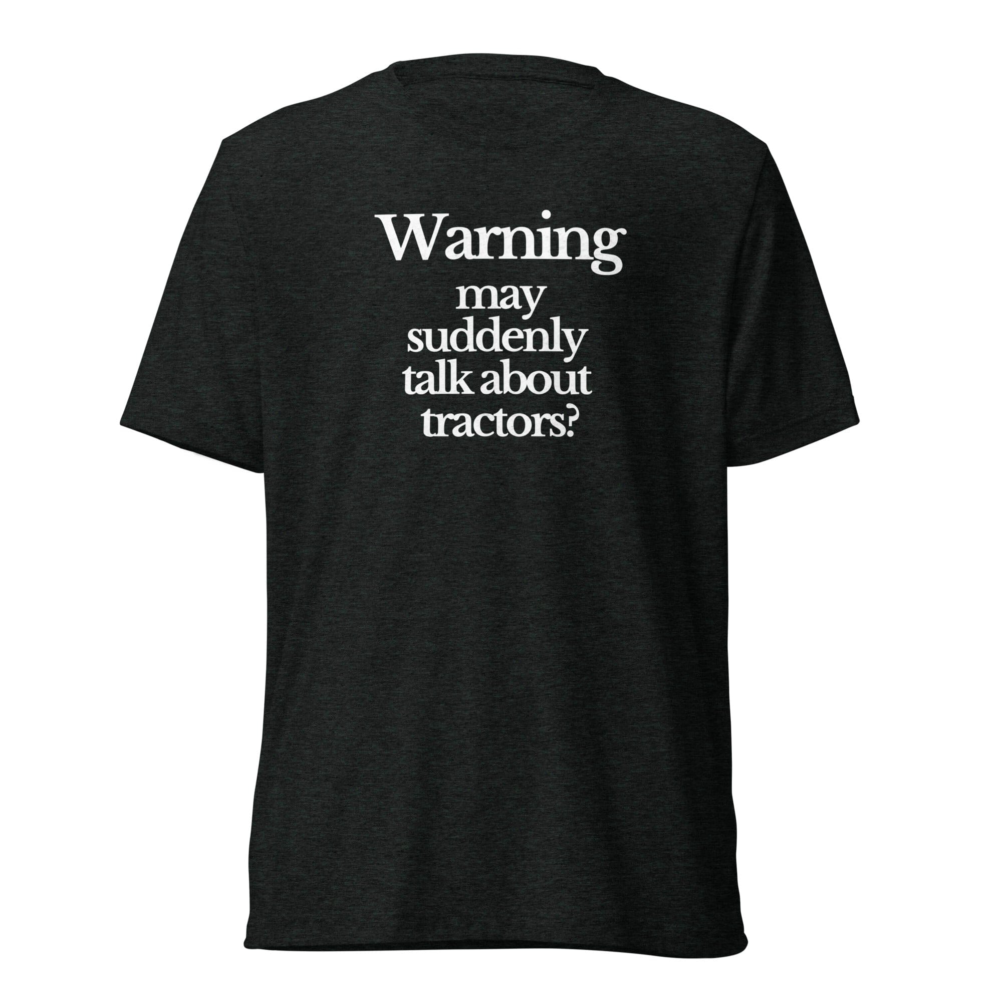 The Tractor Mugs Store T-Shirt Charcoal-Black Triblend / XS WARNING MAY SUDDENLY TALK ABOUT TRACTORS | T-shirt Quality Farmers Merch
