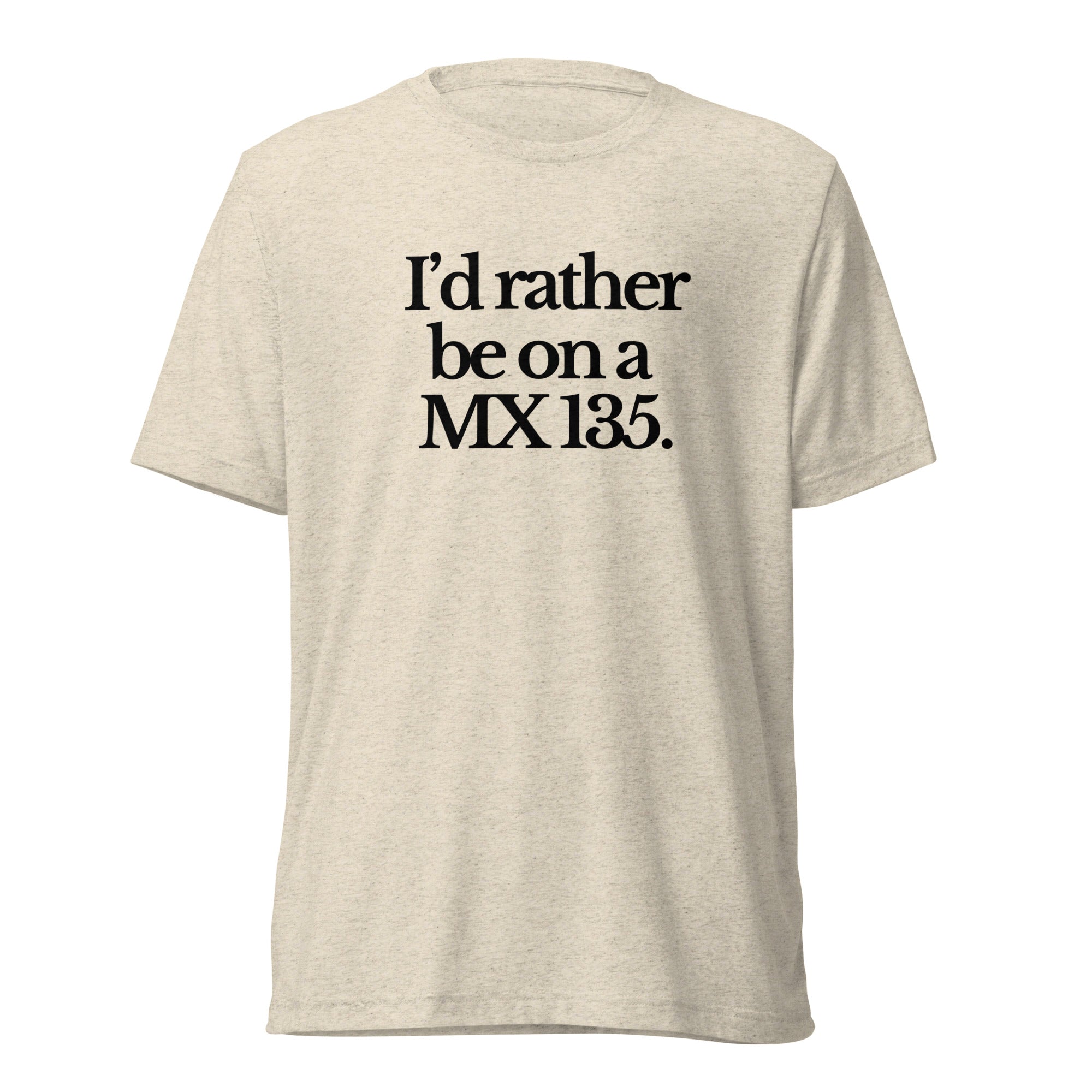 The Tractor Mugs Store T-Shirt Oatmeal Triblend / XS I'D RATHER BE ON A MX 135 | T-shirt Quality Farmers Merch