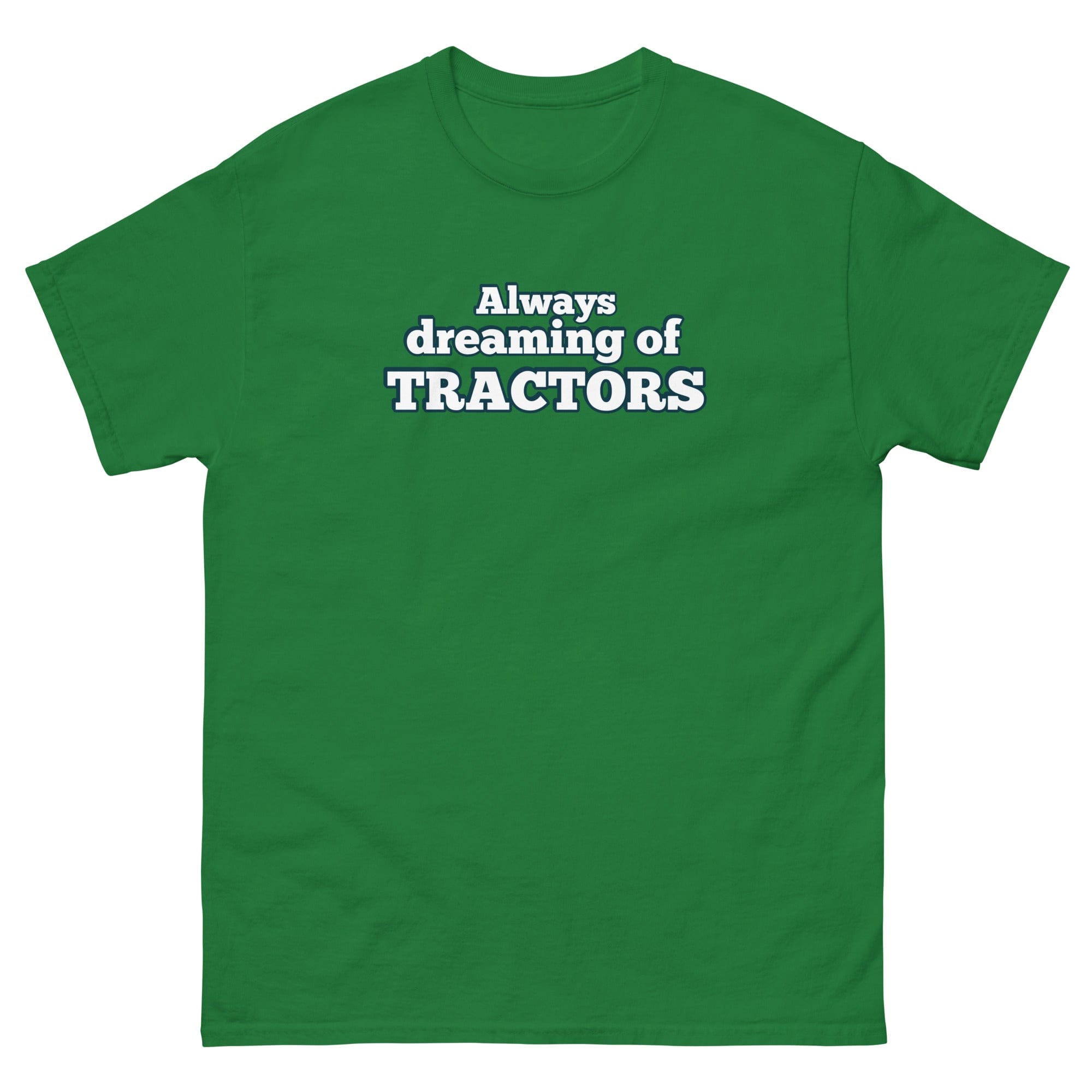 The Tractor Mugs Store Turf Green / S Always dreaming of tractors | Unisex classic tee Quality Farmers Merch