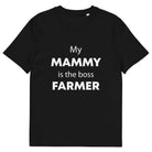 The Tractors Mugs Store Black / S My Mammy is the Boss Farmer Unisex organic cotton t-shirt Quality Farmers Merch