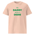 The Tractors Mugs Store Fraiche Peche / S My Daddy Drives a Deere Unisex organic cotton t-shirt Quality Farmers Merch