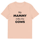 The Tractors Mugs Store Fraiche Peche / S My Mammy Milks the Cow Unisex organic cotton t-shirt Quality Farmers Merch