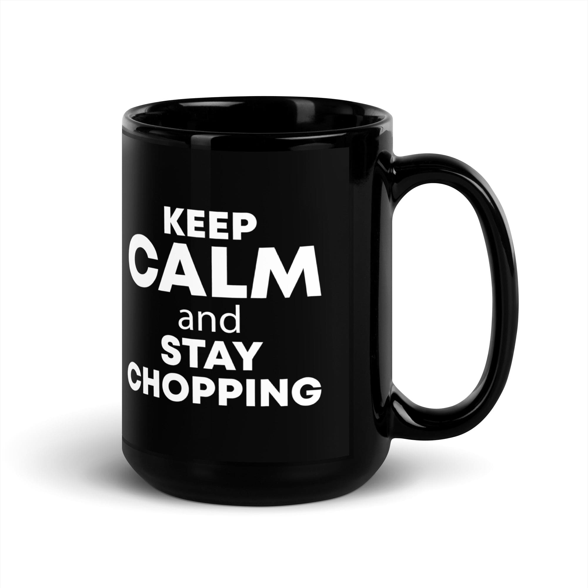 The Tractors Mugs Store KEEP CALM and STAY CHOPPING Black Glossy Mug Quality Farmers Merch