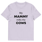 The Tractors Mugs Store Lavender / S My Mammy Milks the Cow Unisex organic cotton t-shirt Quality Farmers Merch