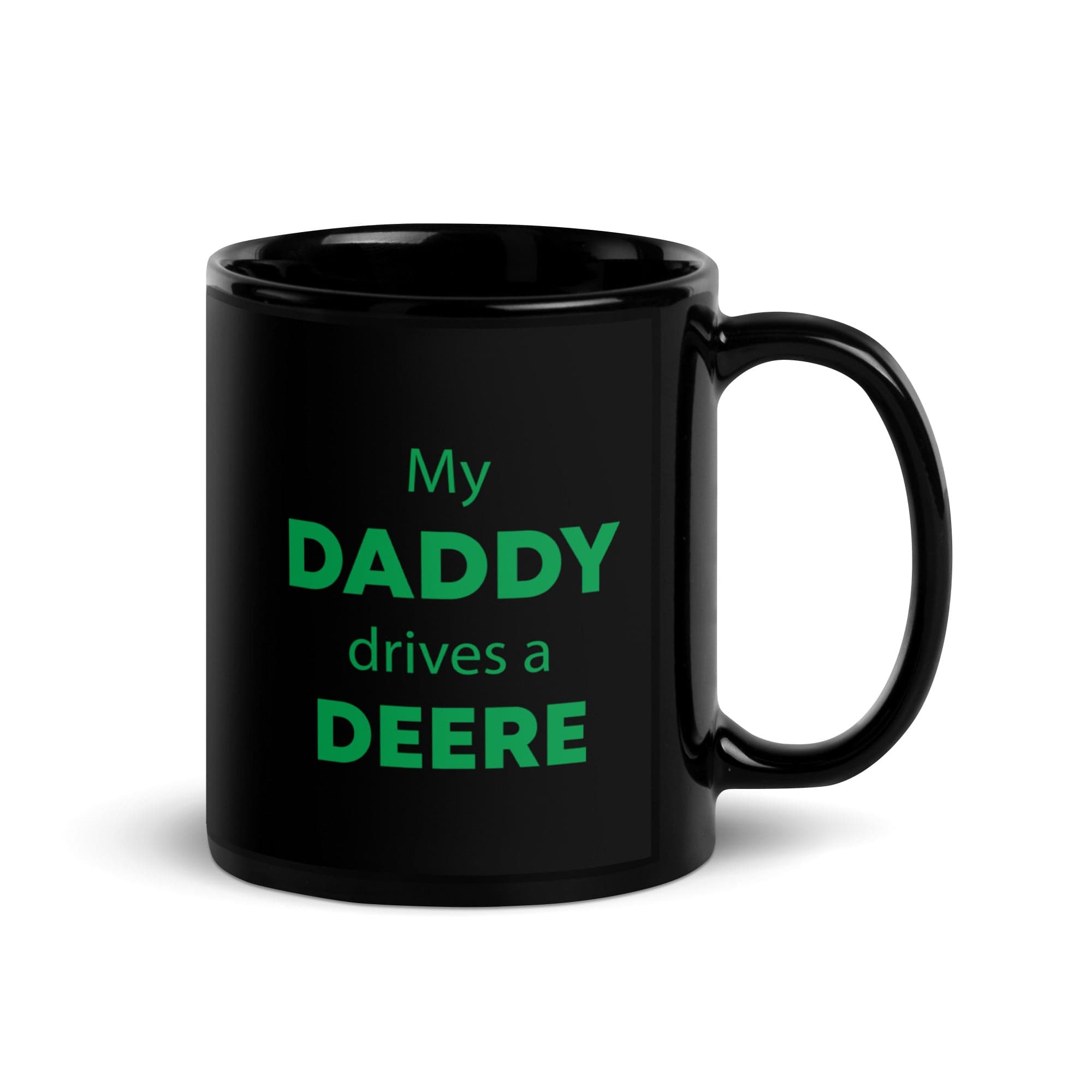 The Tractors Mugs Store My Daddy drives a Deere Black Glossy Mug Quality Farmers Merch