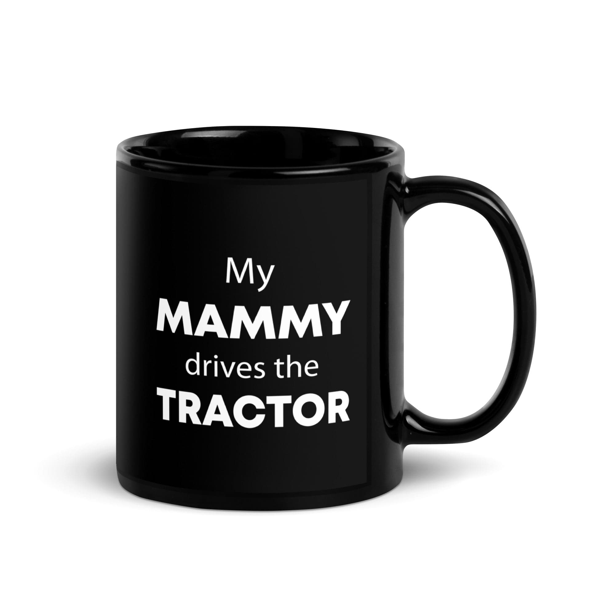 The Tractors Mugs Store My Mammy drives the Tractor Black Glossy Mug Quality Farmers Merch