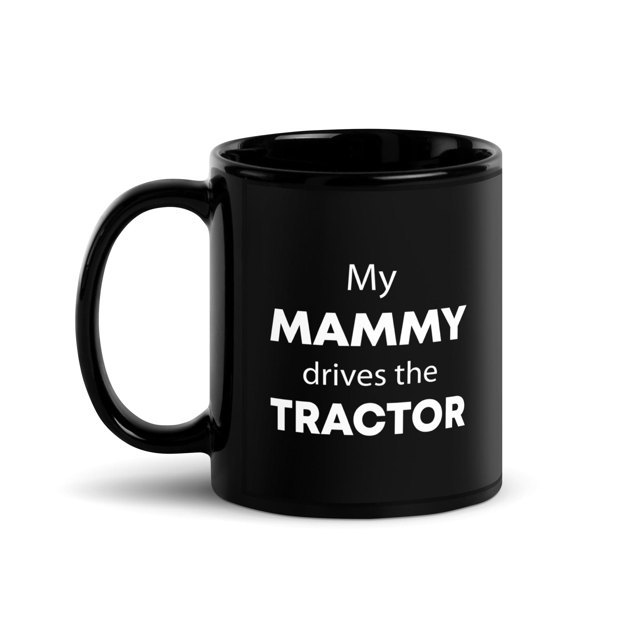 The Tractors Mugs Store My Mammy drives the Tractor Black Glossy Mug Quality Farmers Merch