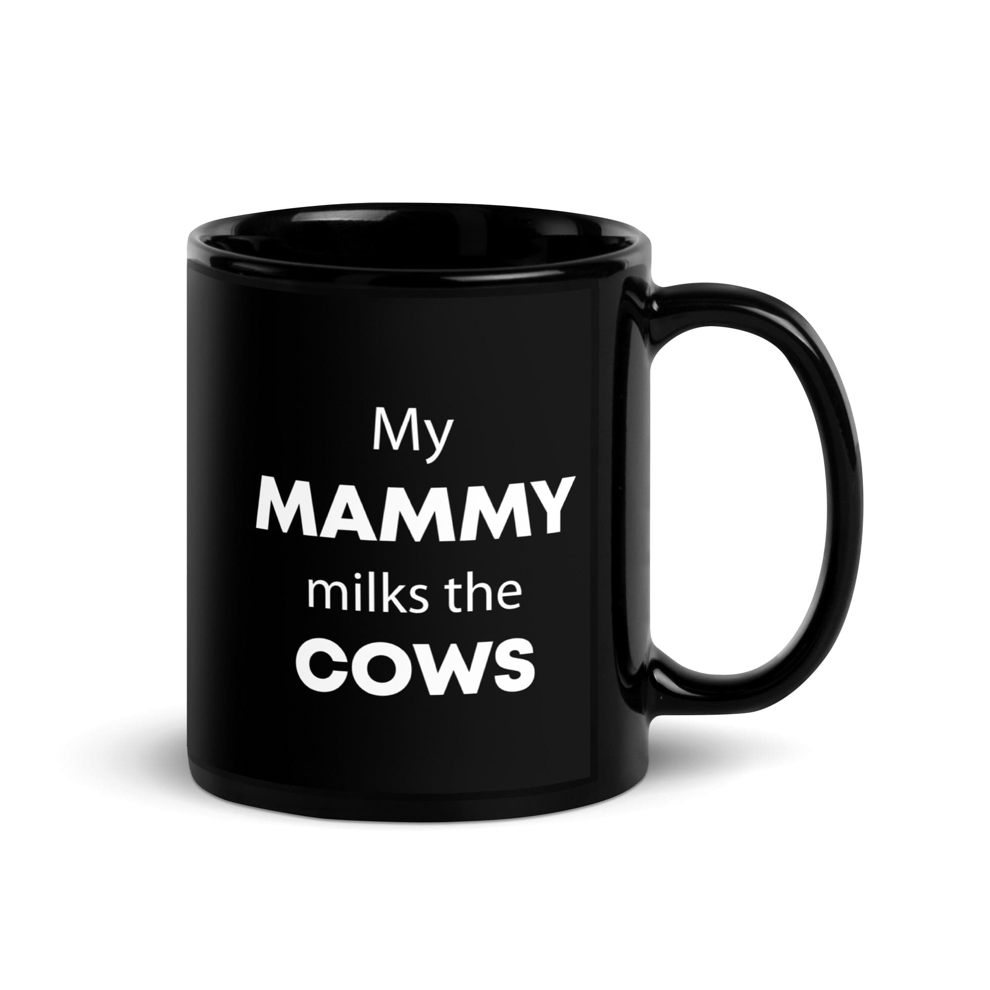 The Tractors Mugs Store My Mammy Milks the Cow Black Glossy Mug Quality Farmers Merch
