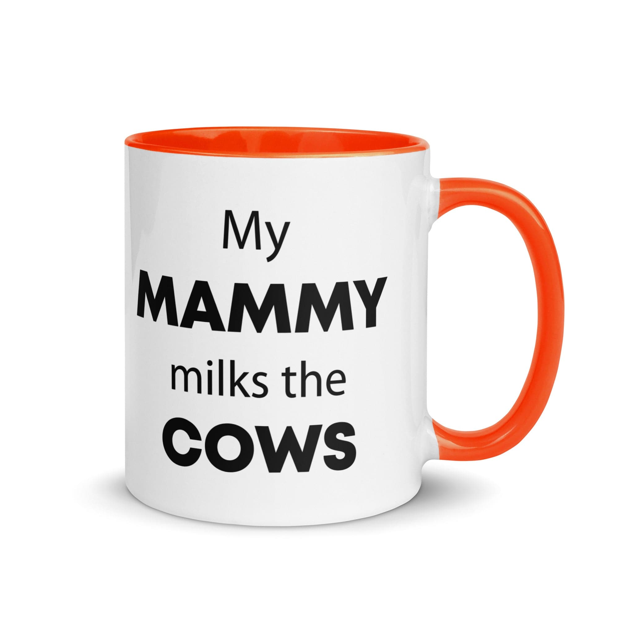 The Tractors Mugs Store Orange My Mammy Milks the Cow Mug with Color Inside Quality Farmers Merch