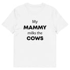 The Tractors Mugs Store White / S My Mammy Milks the Cow Unisex organic cotton t-shirt Quality Farmers Merch