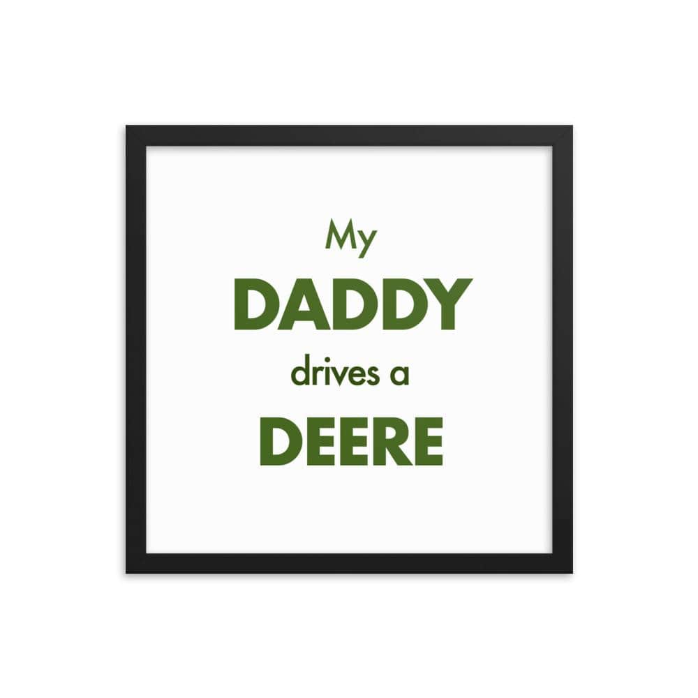 The Farmers Mugs Store 16″×16″ My Daddy Drives a Deere Framed poster Quality Farmers Merch