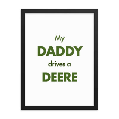 The Farmers Mugs Store 18″×24″ My Daddy Drives a Deere Framed poster Quality Farmers Merch
