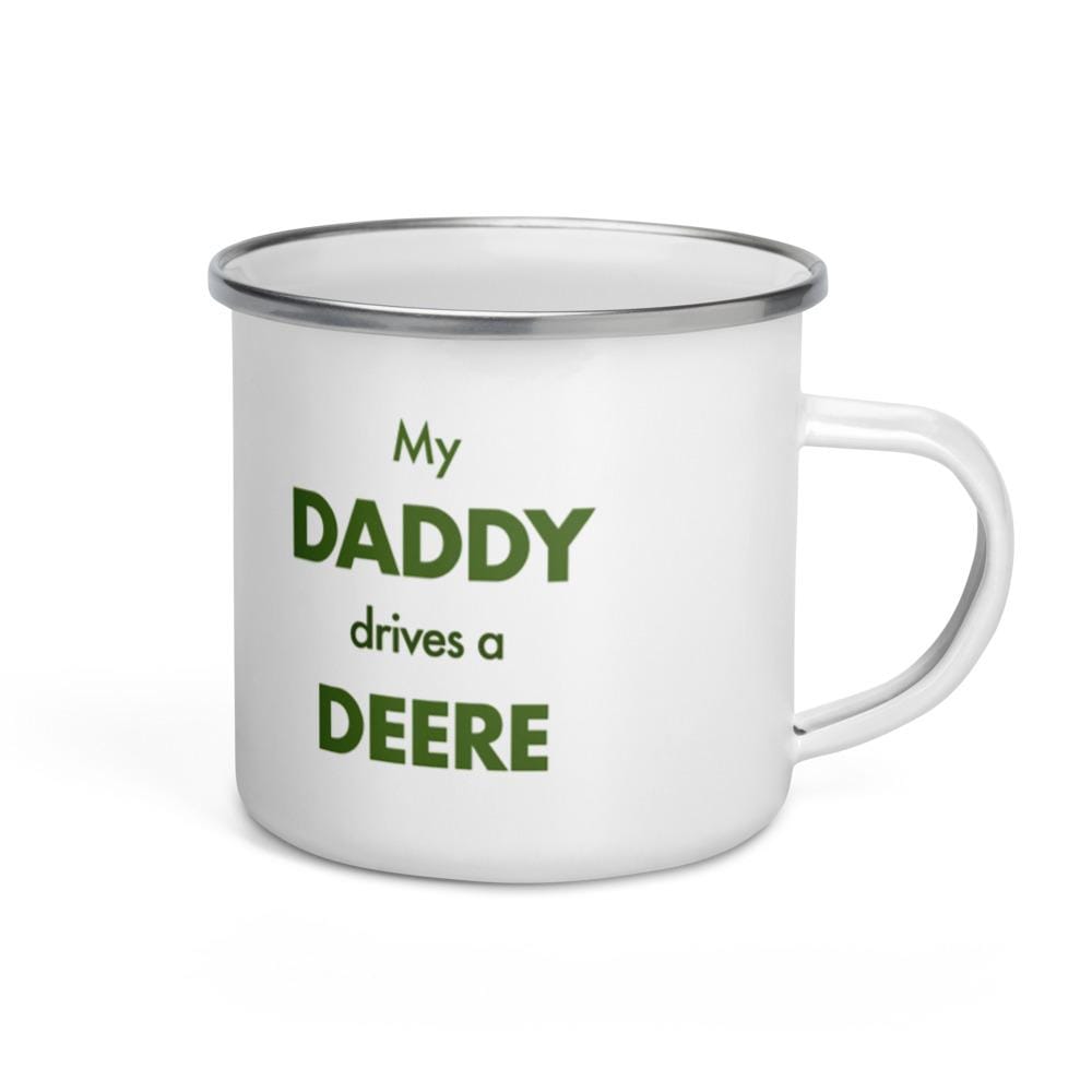 The Farmers Mugs Store My Daddy Drives a Deere Enamel Mug Quality Farmers Merch