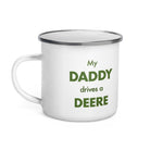 The Farmers Mugs Store My Daddy Drives a Deere Enamel Mug Quality Farmers Merch