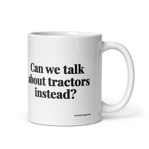 The Tractor Mugs Store 11 oz Can We Talk About Tractors Instead? | White Glossy Mug Quality Farmers Merch
