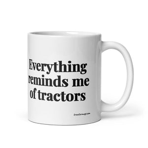 The Tractor Mugs Store 11 oz Everything Reminds Me of Tractors | White Glossy Mug Quality Farmers Merch