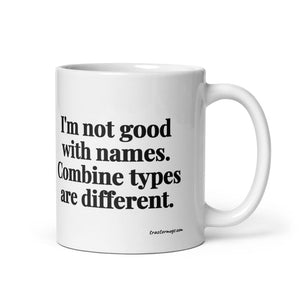 The Tractor Mugs Store 11 oz I'm Not Good with Names. Combine Types Are Different. | White Glossy Mug Quality Farmers Merch