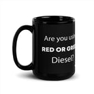 The Tractor Mugs Store 15 oz Are You Using Red Or Green Diesel?  | Black Glossy Mug Quality Farmers Merch