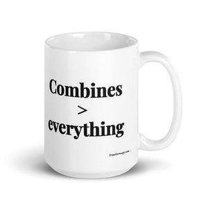 The Tractor Mugs Store 15 oz Combines > Everything | White Glossy Mug Quality Farmers Merch