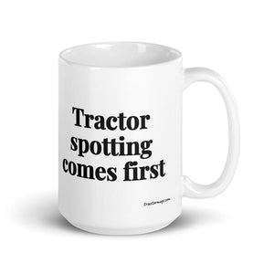 The Tractor Mugs Store 15 oz Tractor Spotting Comes First | White Glossy Mug Quality Farmers Merch