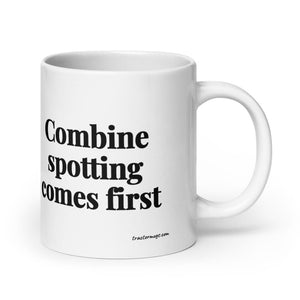 The Tractor Mugs Store 20 oz Combine Spotting Comes First | White Glossy Mug Quality Farmers Merch