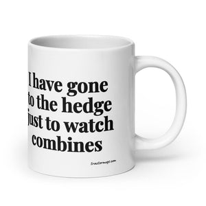 The Tractor Mugs Store 20 oz I Have Gone to the Hedge Just to Watch Combines | White Glossy Mug Quality Farmers Merch