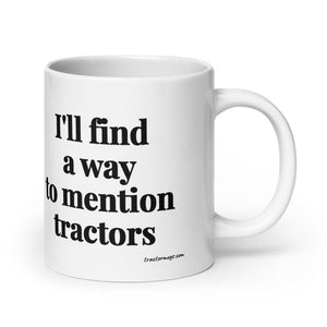 The Tractor Mugs Store 20 oz I'll Find a Way to Mention Tractors | White Glossy Mug Quality Farmers Merch
