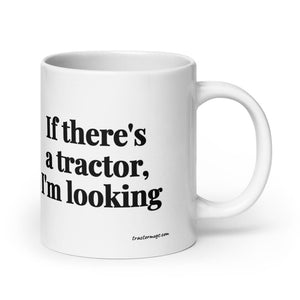 The Tractor Mugs Store 20 oz If There's a Tractor, I'm Looking | White Glossy Mug Quality Farmers Merch