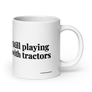 The Tractor Mugs Store 20 oz Still Playing With Tractors | White Glossy Mug Quality Farmers Merch