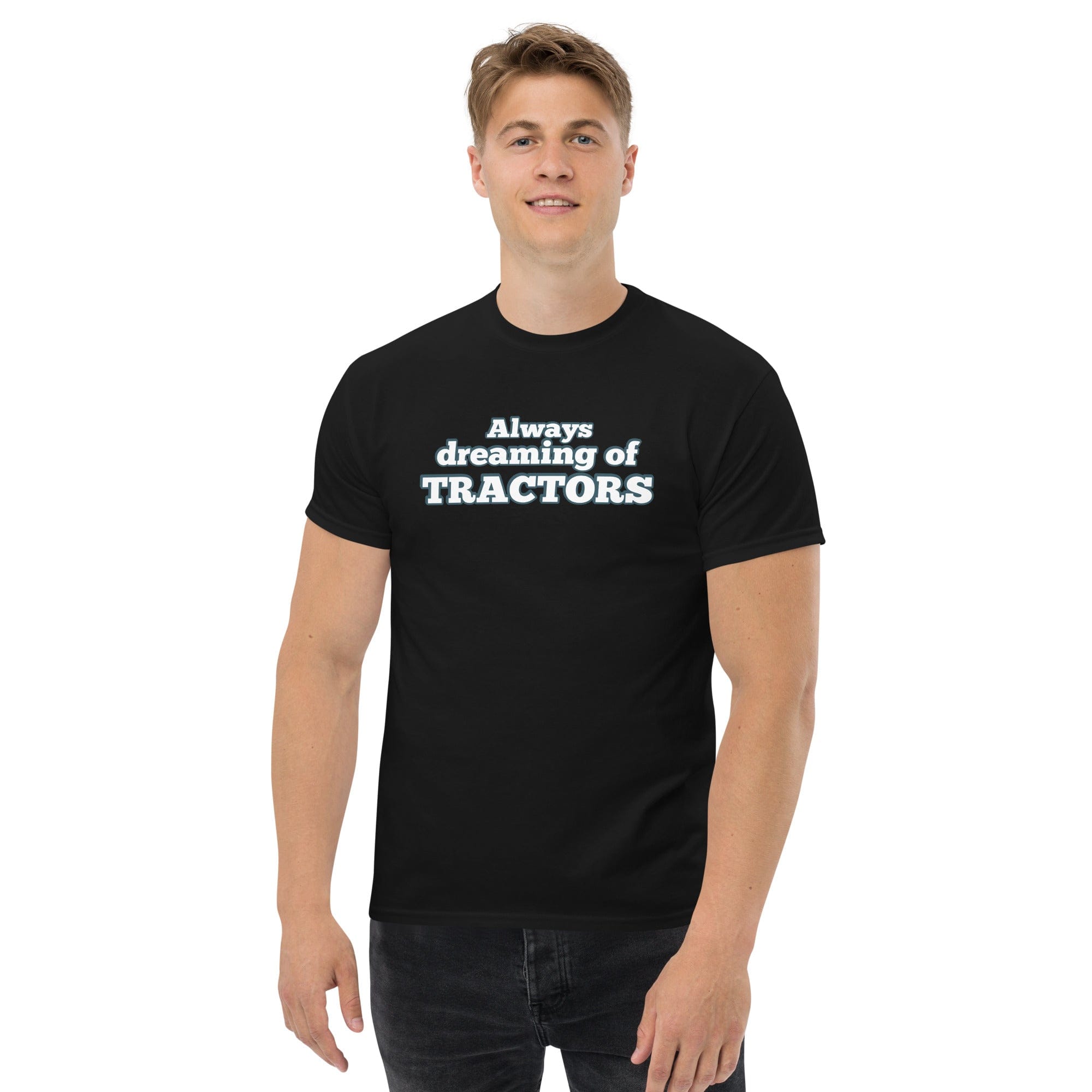 The Tractor Mugs Store Always dreaming of tractors | Unisex classic tee Quality Farmers Merch