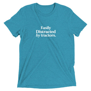 The Tractor Mugs Store Aqua Triblend / XS Easily Distracted by Tractors | T-shirt Quality Farmers Merch