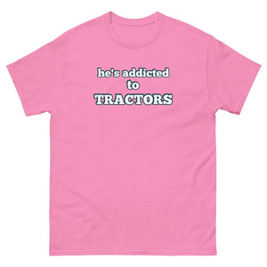 The Tractor Mugs Store Azalea / S He's Addicted to Tractors | Unisex Classic Tee Quality Farmers Merch