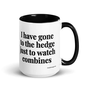 The Tractor Mugs Store Black I Have Gone to the Hedge Just to Watch Combines | 15 oz Mug with Color Inside Quality Farmers Merch