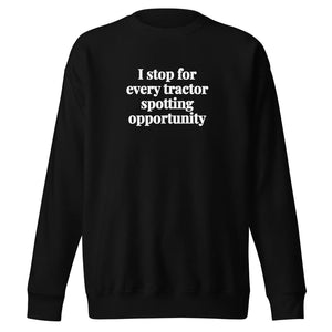 The Tractor Mugs Store Black / S I Stop for Every Tractor Spotting Opportunity | Unisex Premium Sweatshirt Quality Farmers Merch