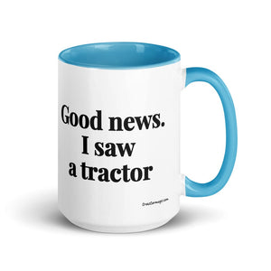 The Tractor Mugs Store Blue Good News. I Saw A Tractor | 15 oz Mug with Color Inside Quality Farmers Merch