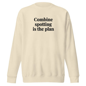 The Tractor Mugs Store Bone / S Combine Spotting Is the Plan | Unisex Premium Sweatshirt Quality Farmers Merch