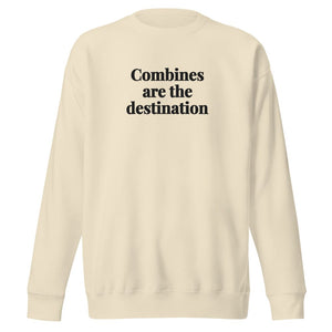 The Tractor Mugs Store Bone / S Combines Are the Destination | Unisex Premium Sweatshirt Quality Farmers Merch