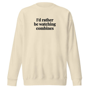 The Tractor Mugs Store Bone / S I'd Rather Be Watching Combines | Unisex Premium Sweatshirt Quality Farmers Merch
