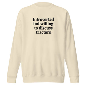 The Tractor Mugs Store Bone / S Introverted But Willing To Discuss Tractors | Unisex Premium Sweatshirt Quality Farmers Merch