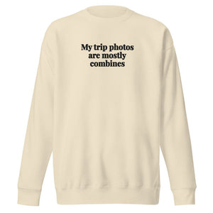 The Tractor Mugs Store Bone / S My Trip Photos Are Mostly Combines | Unisex Premium Sweatshirt Quality Farmers Merch