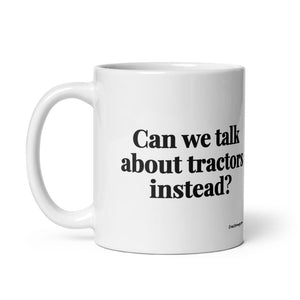 The Tractor Mugs Store Can We Talk About Tractors Instead? | White Glossy Mug Quality Farmers Merch