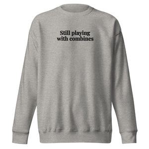 The Tractor Mugs Store Carbon Grey / S Still Playing With Combines | Unisex Premium Sweatshirt Quality Farmers Merch
