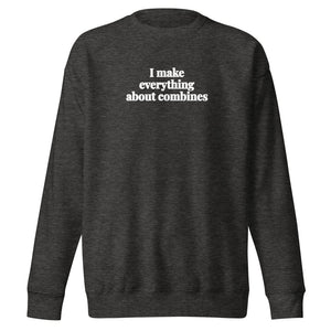 The Tractor Mugs Store Charcoal Heather / S I Make Everything About Combines | Unisex Premium Sweatshirt Quality Farmers Merch