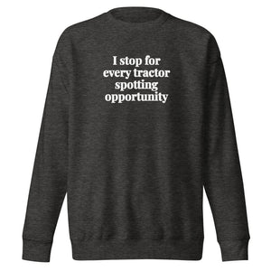 The Tractor Mugs Store Charcoal Heather / S I Stop for Every Tractor Spotting Opportunity | Unisex Premium Sweatshirt Quality Farmers Merch